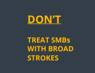 Don't Treat SMBs with Broad Strokes